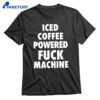 Iced Coffee Powered Fuck Machine T-shirt 1