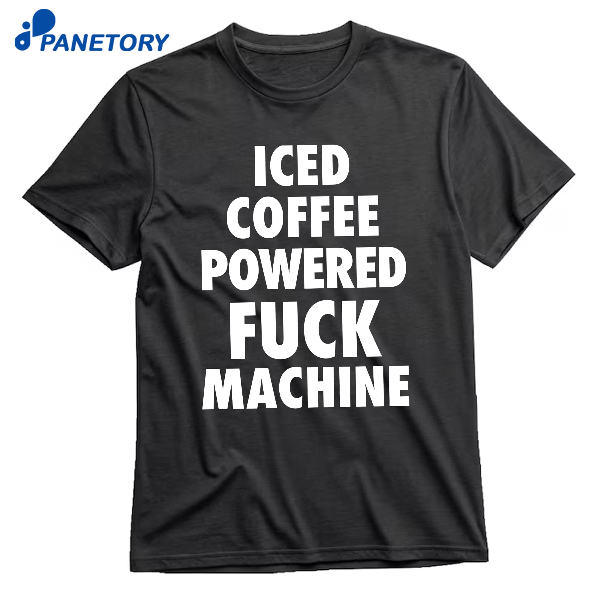 Iced Coffee Powered Fuck Machine T-Shirt 8 Iced Coffee Powered Fuck Machine T-Shirt 1