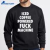 Iced Coffee Powered Fuck Machine T-Shirt 4 Iced Coffee Powered Fuck Machine T-Shirt 2