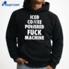 Iced Coffee Powered Fuck Machine T-Shirt 5 Iced Coffee Powered Fuck Machine T-Shirt 3