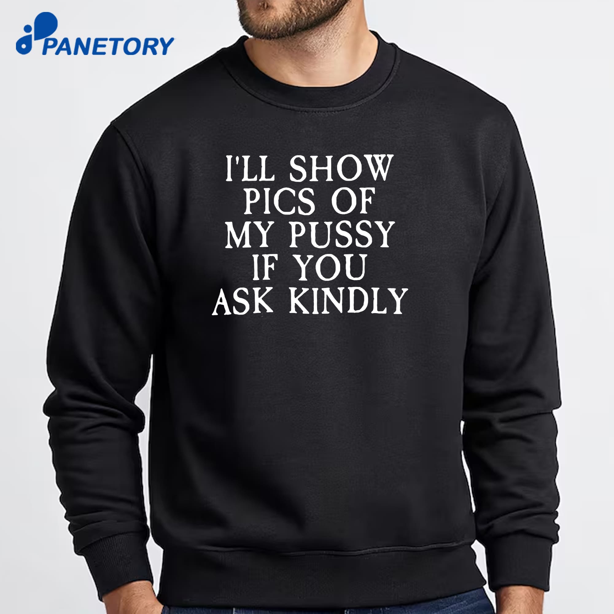 I’ll Show Pictures Of My Pussy If You Ask Kindly T-Shirt 6 I’ll Show Pictures Of My Pussy If You Ask Kindly T-Shirt 2