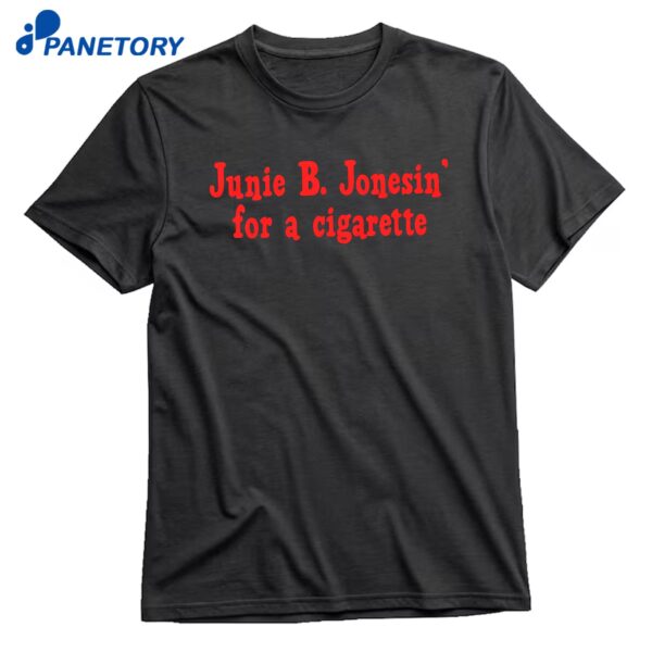 Junie B. Jonesin For A Cigarette T-Shirt