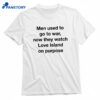 Men Used To Go To War, Now They Watch A Tv Show On Purpose T-shirt 1