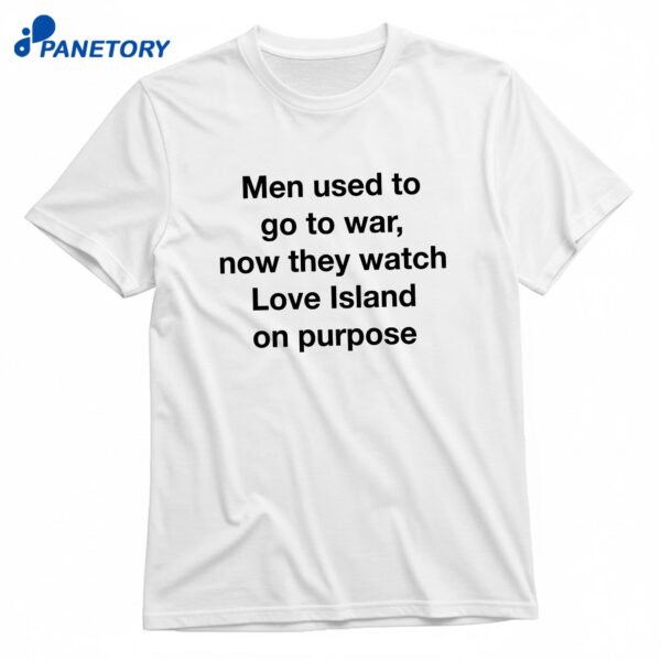 Men Used To Go To War Now They Watch A TV Show On Purpose T-Shirt