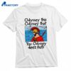 Odyssey This Odyssey That You Odyssey Deez Nuts T-shirt 1