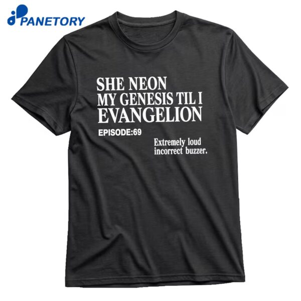 She Neon My Genesis Til I Evangelion T-Shirt