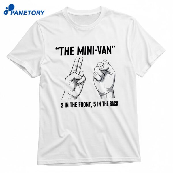 The Mini Van 2 In The Front 5 In The Back T-Shirt