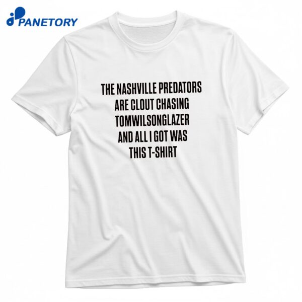 The Nashville Predators Are Clout Chasing Tomwilsonglazer And All I Got Was This T-Shirt