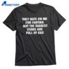 They Hate On Me For Farting But The Biggest Stars Are Full Of Gas T-shirt 1