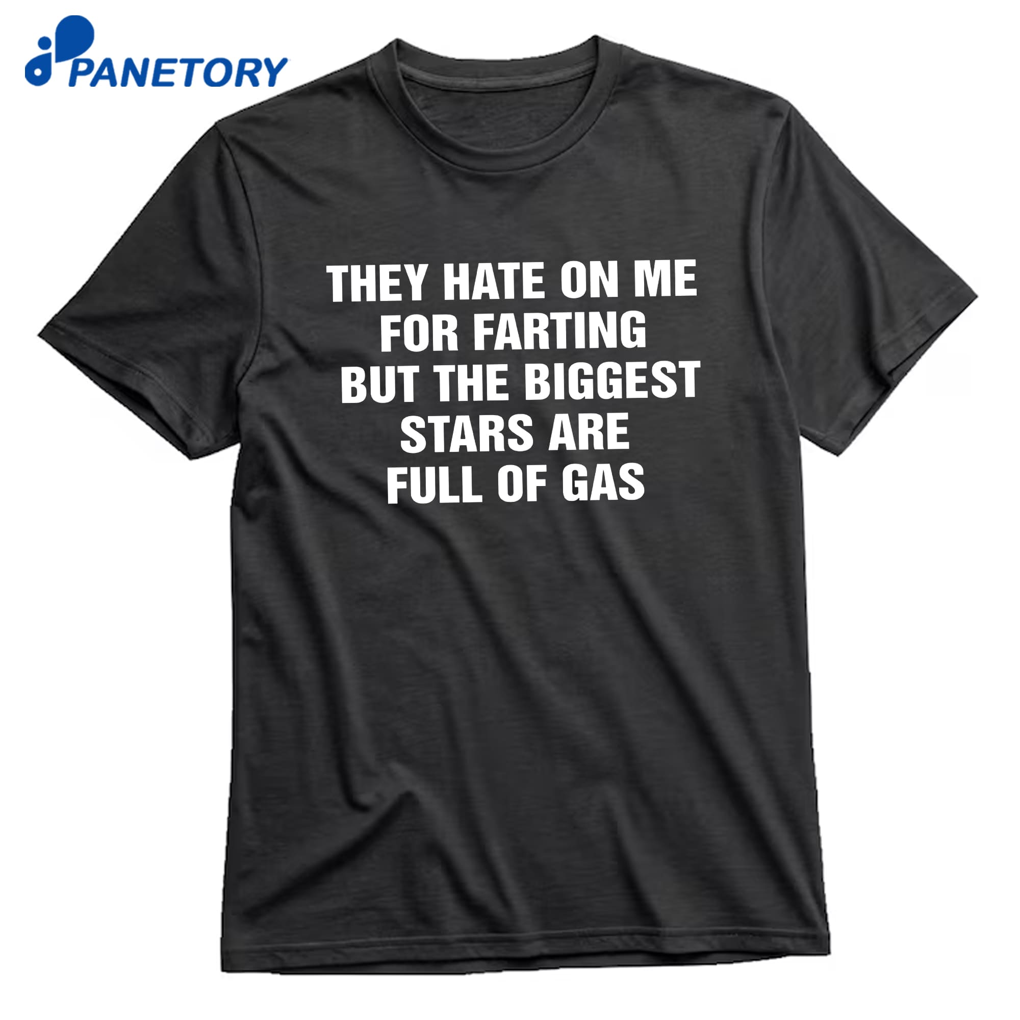 They Hate On Me For Farting But The Biggest Stars Are Full Of Gas T-Shirt 8 They Hate On Me For Farting But The Biggest Stars Are Full Of Gas T-Shirt 1