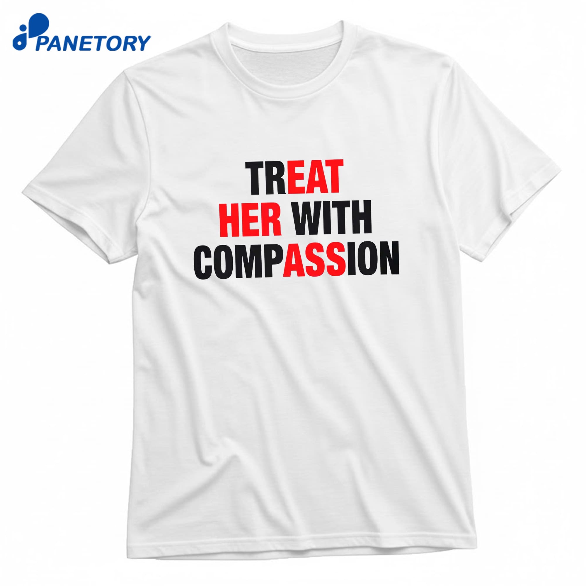 Treat Her With Compassion T-Shirt 8 Treat Her With Compassion T-Shirt 1