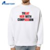 Treat Her With Compassion T-Shirt 4 Treat Her With Compassion T-Shirt 2