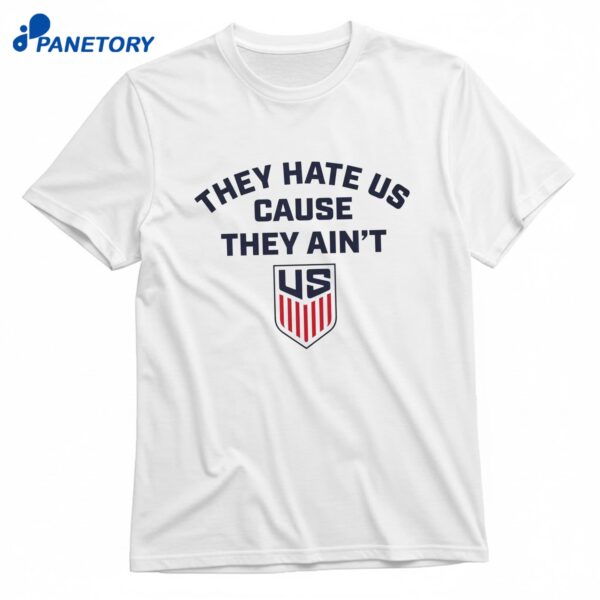 US Soccer They Hate Us Cause They Ain’t T-Shirt