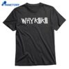 Why Kiiikiii T-shirt 1