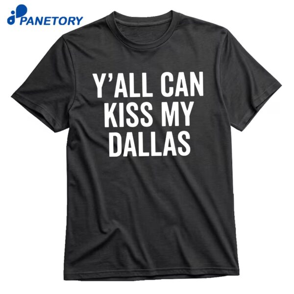 Y’all Can Kiss My Dallas T-Shirt