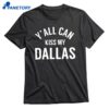 Y’all Can Kiss My Dallas T-shirt 1