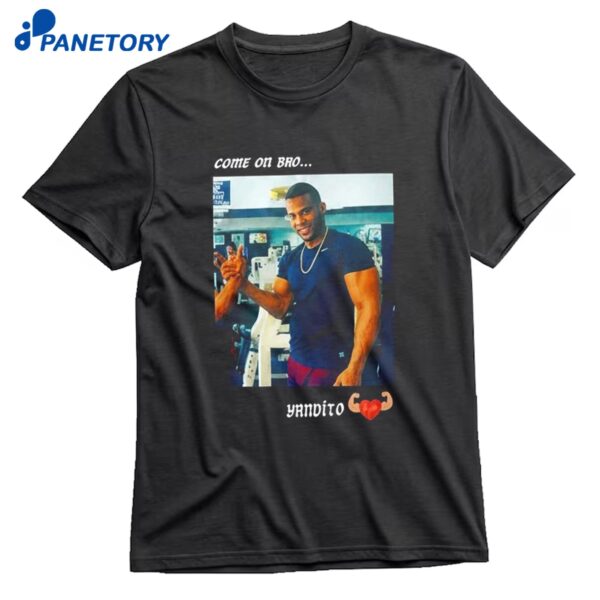 Yandy Díaz Come On Bro Yandalorito T-Shirt