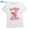 You Odyssey Deez Nuts T-shirt 1