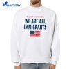 A Gentle Reminder We Are All Immigrants T-Shirt 4 A Gentle Reminder We Are All Immigrants T-Shirt 2