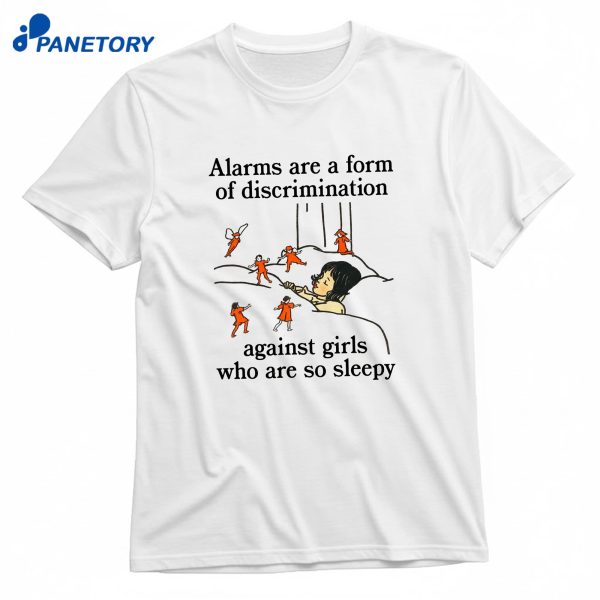Alarms Are A Form Of Discrimination Against Girls Who Are So Sleepy T-Shirt