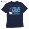 Bryan Baker Let's Get Baked T-shirt 1