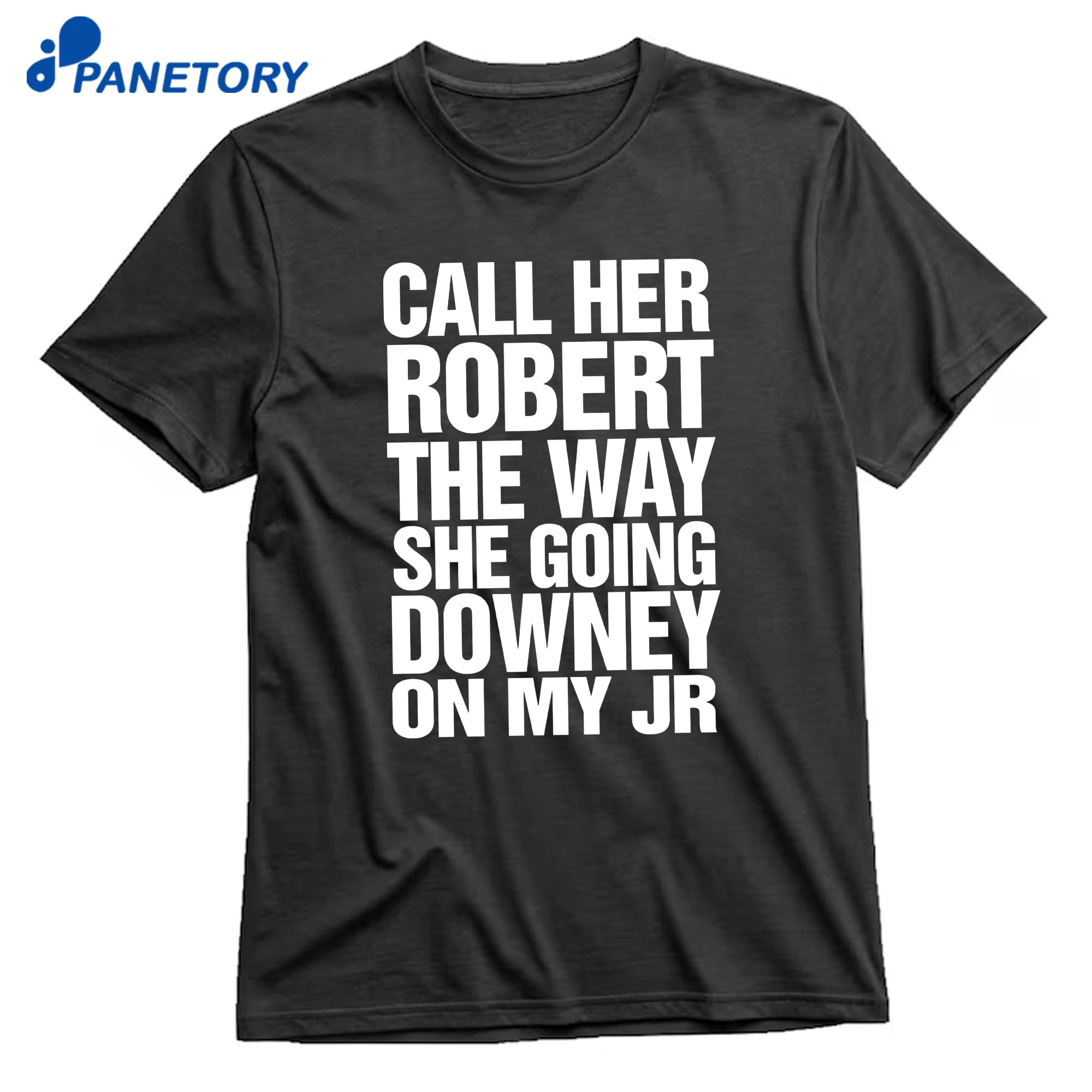 Call Her Robert The Way She Going Downey On My Jr T-Shirt 8 Call Her Robert The Way She Going Downey On My Jr T-Shirt 1