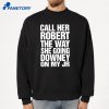 Call Her Robert The Way She Going Downey On My Jr T-Shirt 4 Call Her Robert The Way She Going Downey On My Jr T-Shirt 2