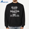 Elvis Is Dead Sinatra Is Dead And Me I Feel Also Not So Good T-Shirt 4 Elvis Is Dead Sinatra Is Dead And Me I Feel Also Not So Good T-Shirt 2