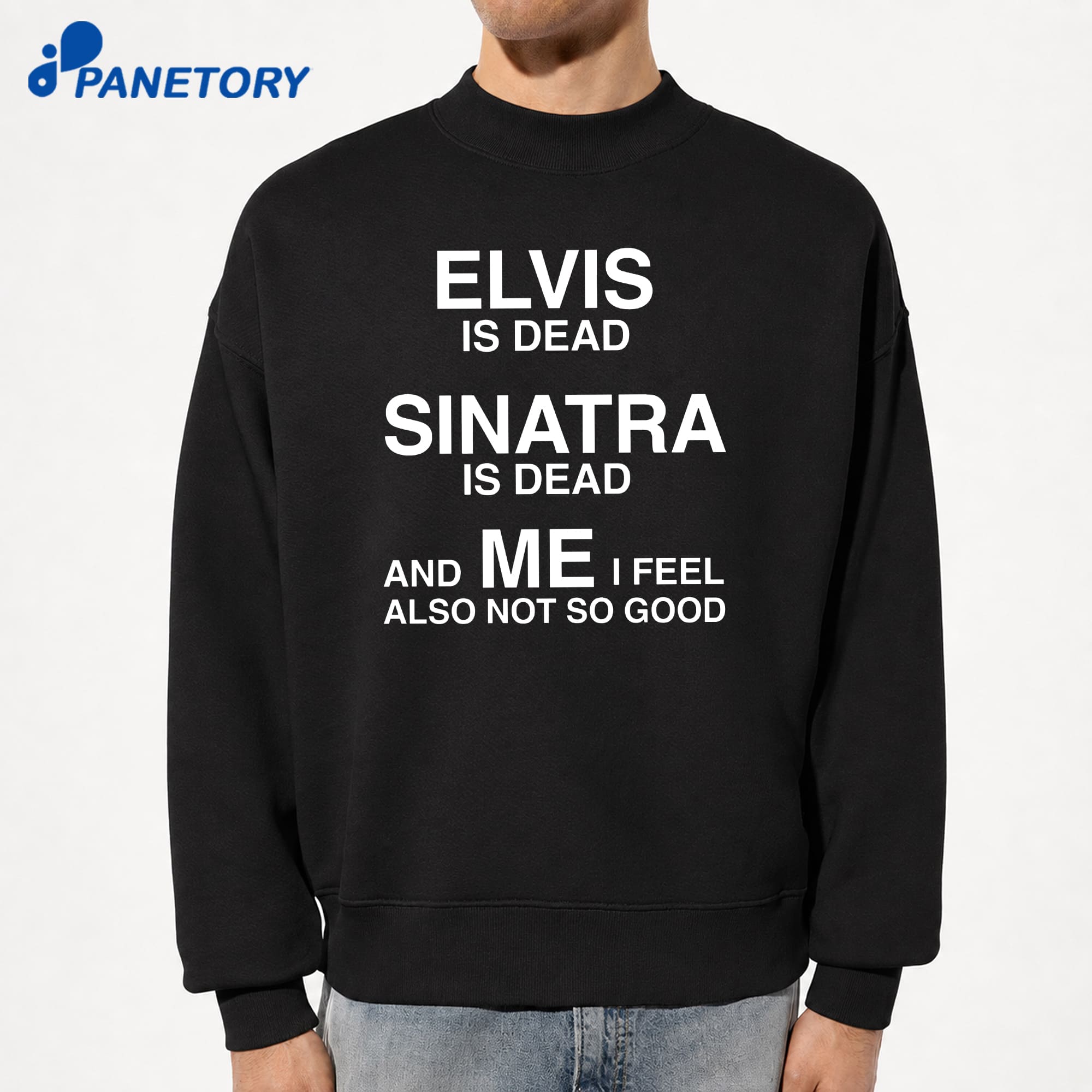Elvis Is Dead Sinatra Is Dead And Me I Feel Also Not So Good T-Shirt 6 Elvis Is Dead Sinatra Is Dead And Me I Feel Also Not So Good T-Shirt 2