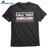 Gettin' Neck At Costco Call That Kirkland T-shirt 1