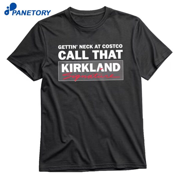 Gettin' Neck At Costco Call That Kirkland T-Shirt