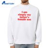 I Am Simply My Father'S Female Son T-Shirt 4 I Am Simply My Father'S Female Son T-Shirt 2