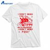 I Don’t Need The Police And I Don’t Need You T-shirt 1