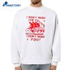 I Don’t Need The Police And I Don’t Need You T-Shirt 4 I Don’t Need The Police And I Don’t Need You T-Shirt 2