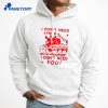 I Don’t Need The Police And I Don’t Need You T-Shirt 5 I Don’t Need The Police And I Don’t Need You T-Shirt 3