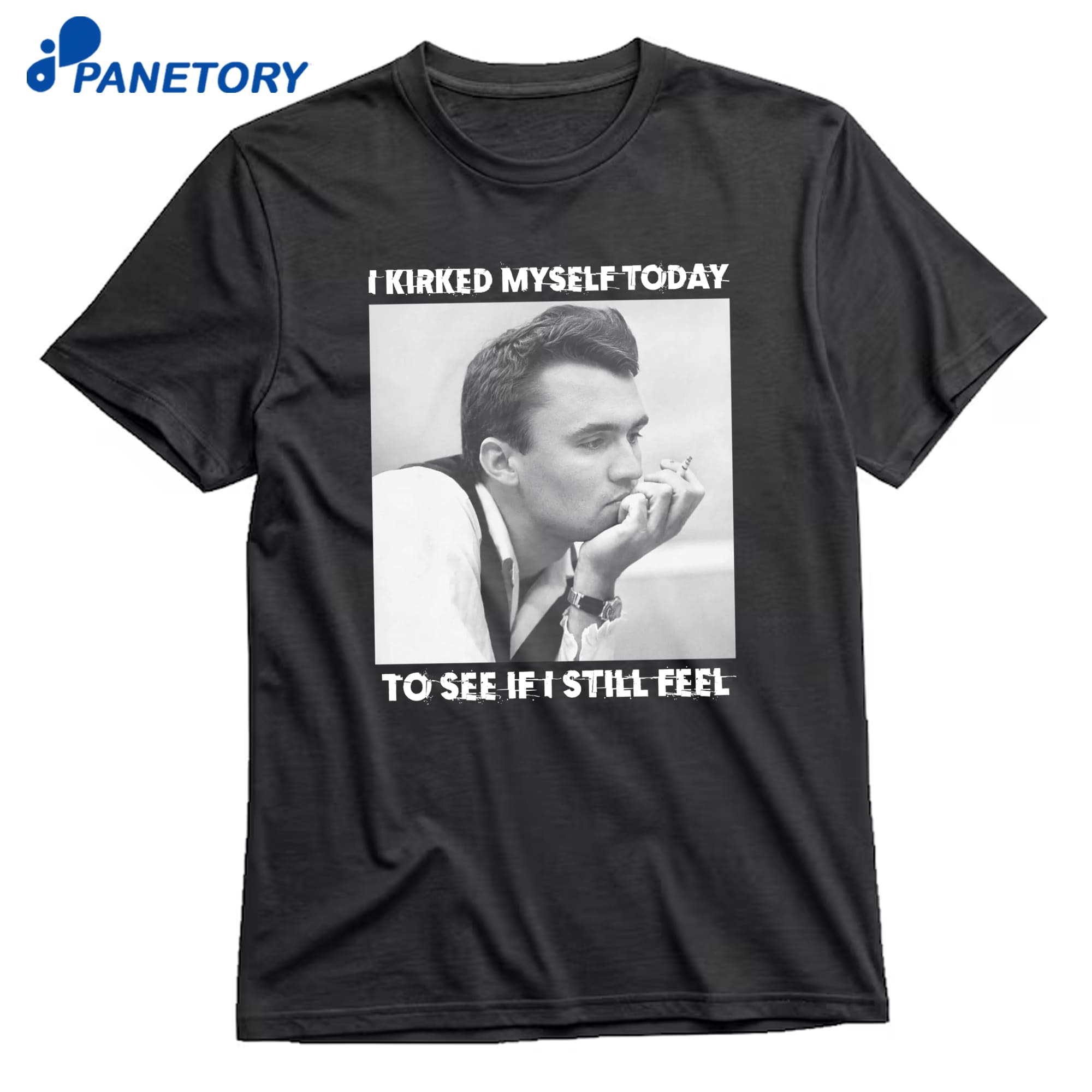 I Kirked Myself Today To See If I Still Feel T-Shirt 8 I Kirked Myself Today To See If I Still Feel T-Shirt 1