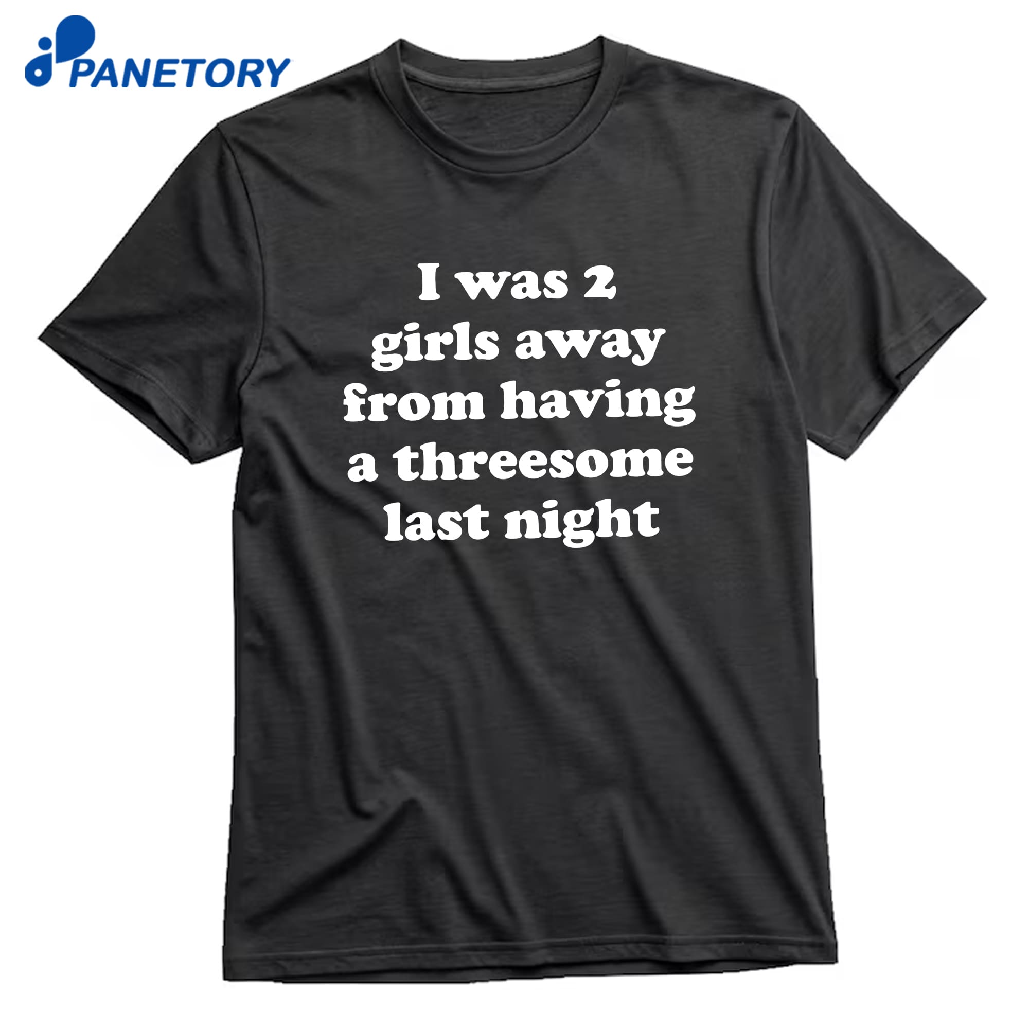 I Was 2 Girls Away From Having A Threesome Last Night T-Shirt 8 I Was 2 Girls Away From Having A Threesome Last Night T-Shirt 1