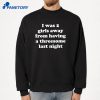 I Was 2 Girls Away From Having A Threesome Last Night T-Shirt 4 I Was 2 Girls Away From Having A Threesome Last Night T-Shirt 2