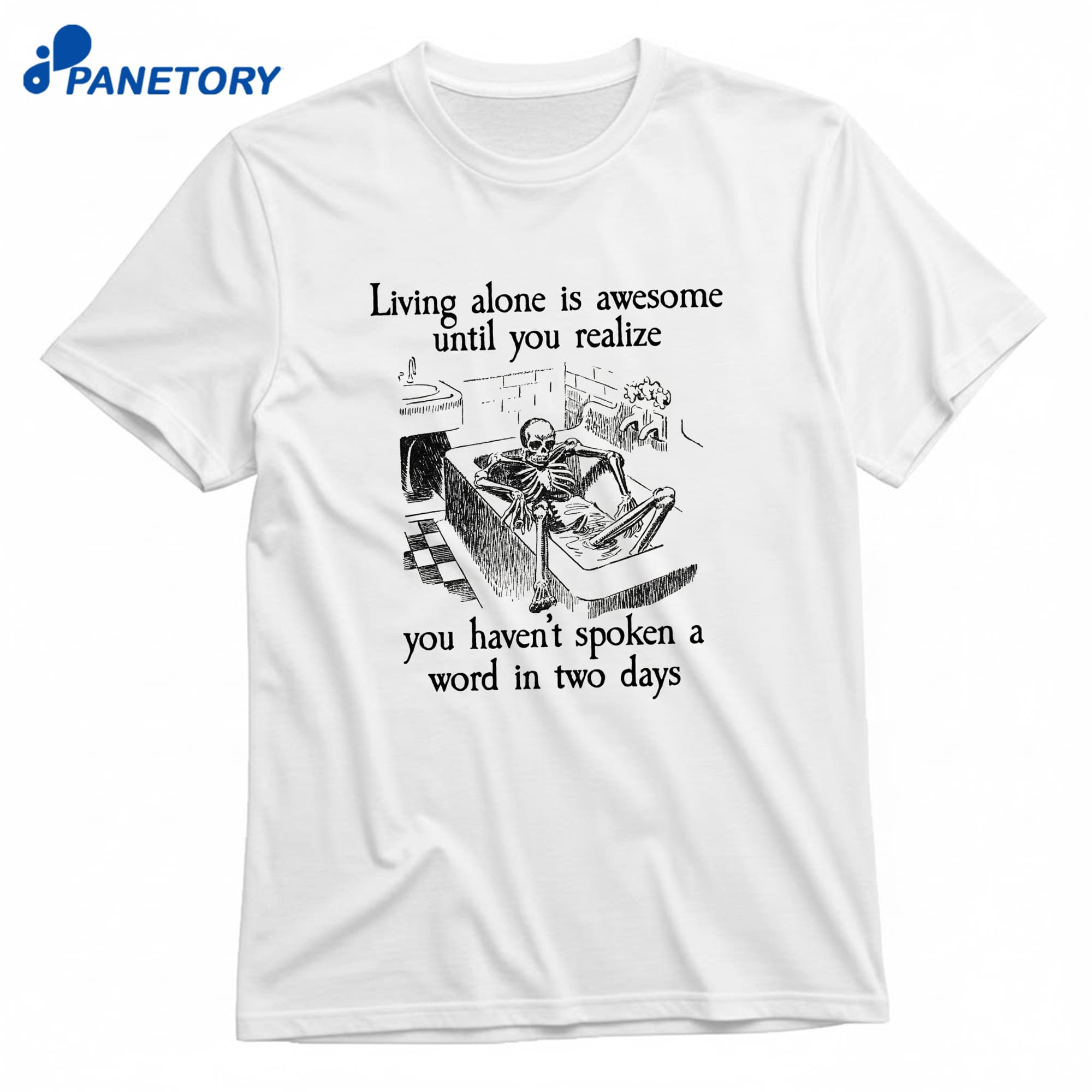Living Alone Is Awesome Until You Realize You Haven'T Spoken A Word In Two Days T-Shirt 8 Living Alone Is Awesome Until You Realize You Haven'T Spoken A Word In Two Days T-Shirt 1