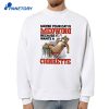 Maybe Your Cat Is Meowing Because It Wants A Cigarette T-Shirt 2