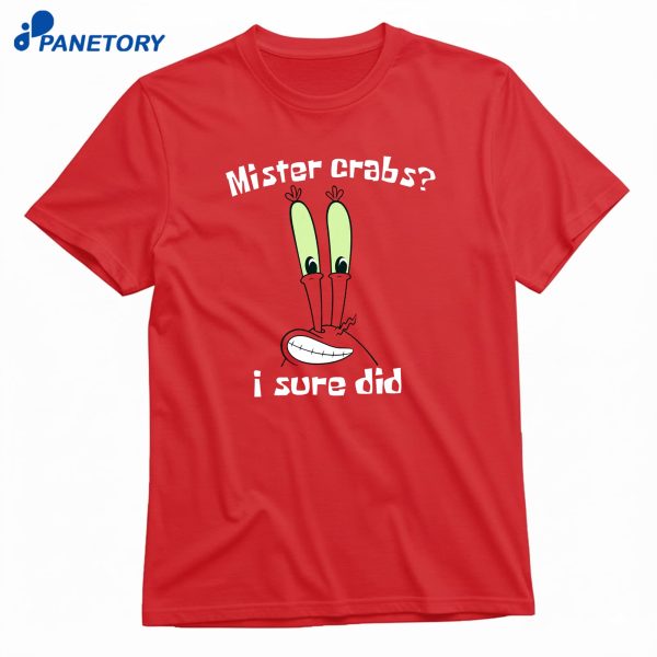Mister Crabs I Sure Did T-Shirt