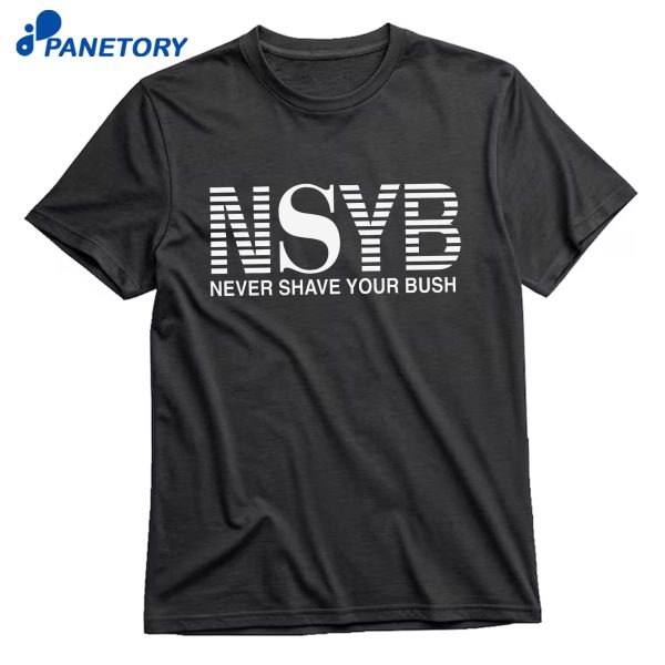Never Shave Your Bush T-Shirt