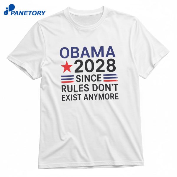 Obama 2028 Since Rules Don’t Exist Anymore T-Shirt