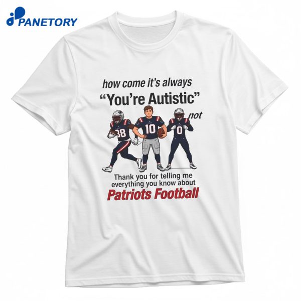 Patriots It’s Always You’re Autistic T-Shirt