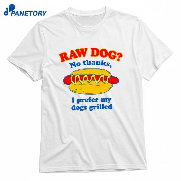 Raw Dog No Thanks I Prefer My Dogs Grilled T-Shirt