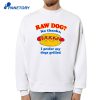 Raw Dog No Thanks I Prefer My Dogs Grilled T-Shirt 4 Raw Dog No Thanks I Prefer My Dogs Grilled T-Shirt 2