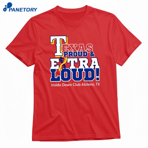 Texas Proud And Extra Loud Inside Down Club Abilene Tx T-Shirt