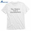 The Matrix Was A Documentary T-shirt 1