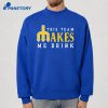 This Team Makes Me Drink T-Shirt 2