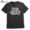 This Year I'm Finally Getting My Life Fingered Out T-shirt 1